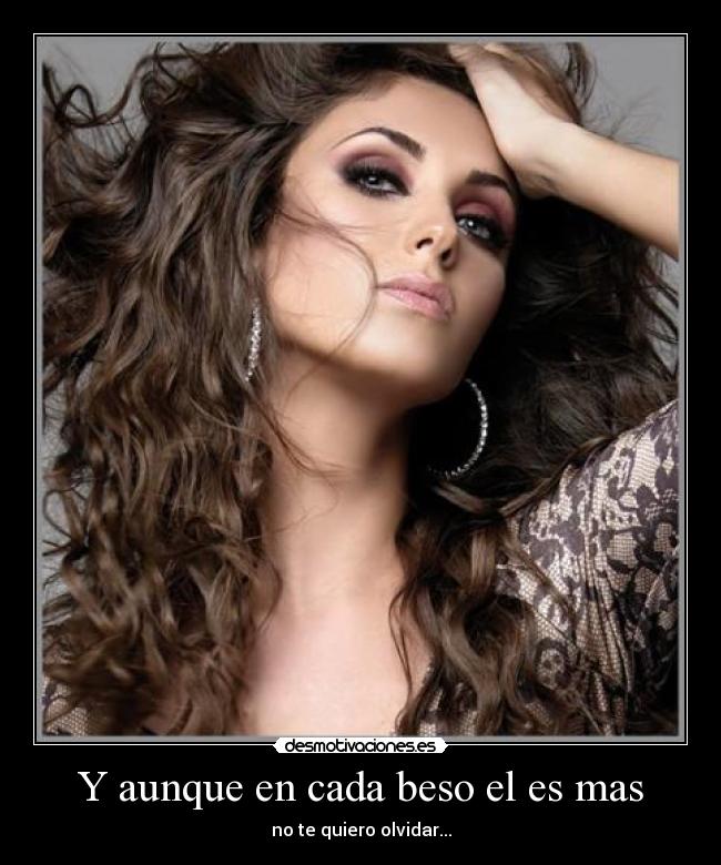 Y aunque en cada beso el es mas -