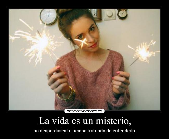 La vida es un misterio, - 