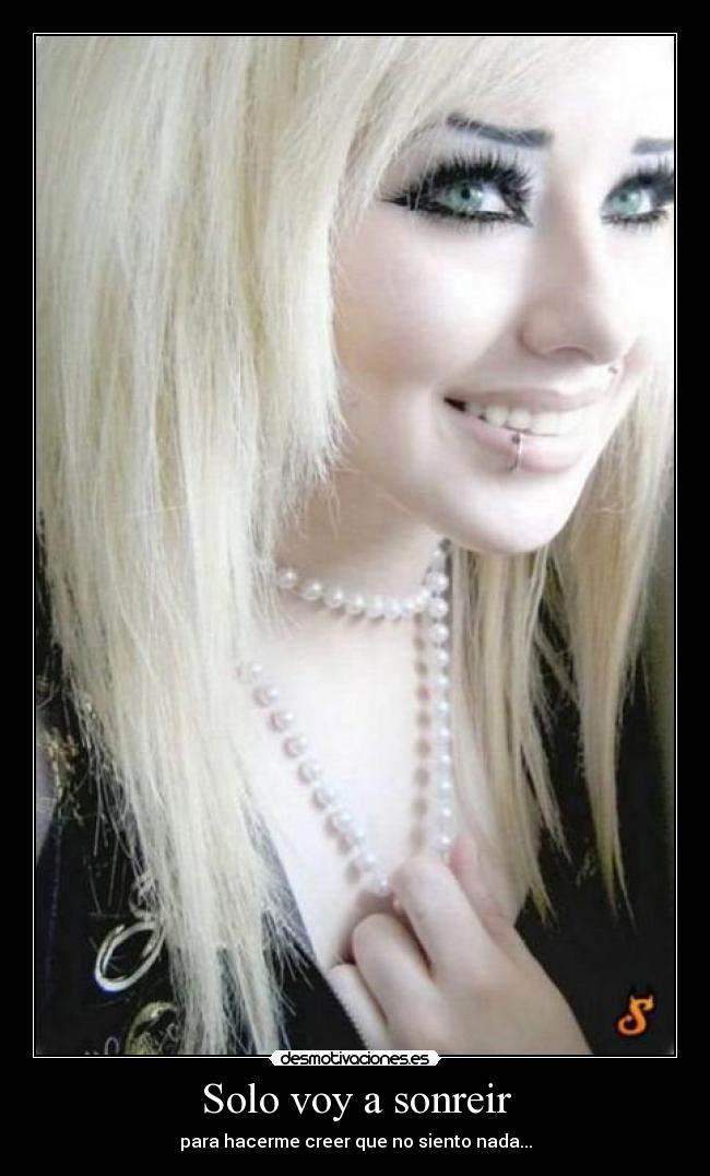Solo voy a sonreir - para hacerme creer que no siento nada...