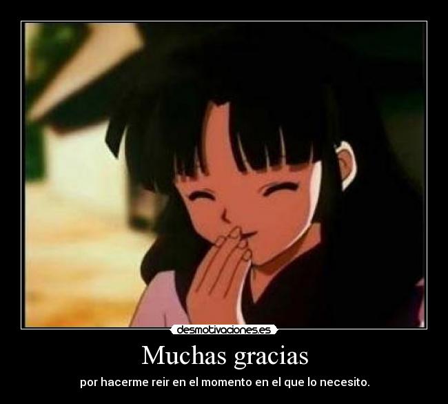 Muchas gracias - por hacerme reir en el momento en el que lo necesito.
