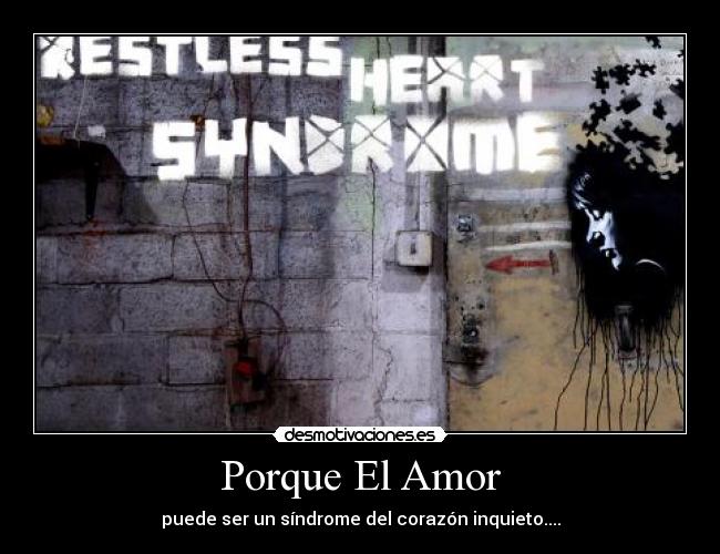 Porque El Amor - puede ser un síndrome del corazón inquieto....