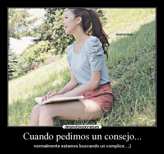 Cuando pedimos un consejo... - normalmente estamos buscando un complice... ;)