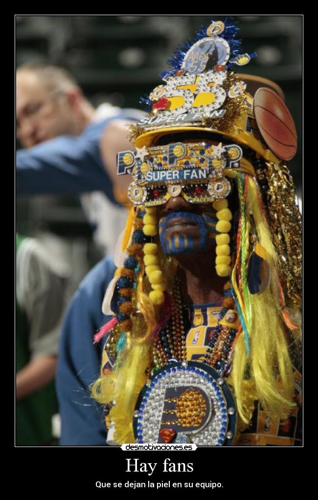 Hay fans - Que se dejan la piel en su equipo.