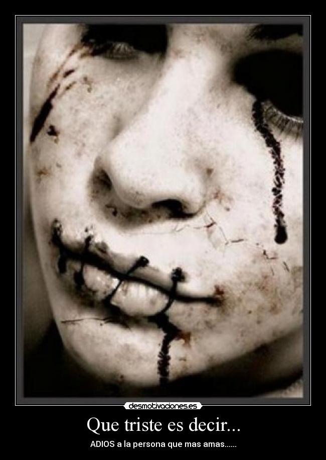 Que triste es decir... - ADIOS a la persona que mas amas......