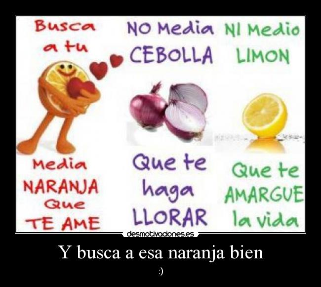 Y busca a esa naranja bien - :)