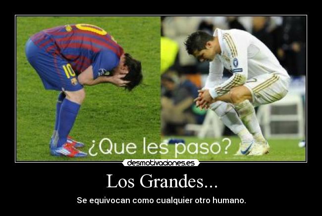 Los Grandes... - Se equivocan como cualquier otro humano.