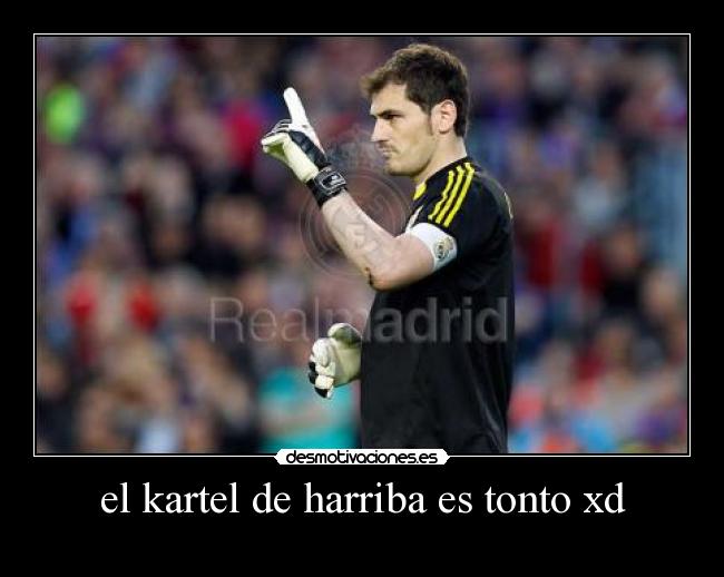 el kartel de harriba es tonto xd - 