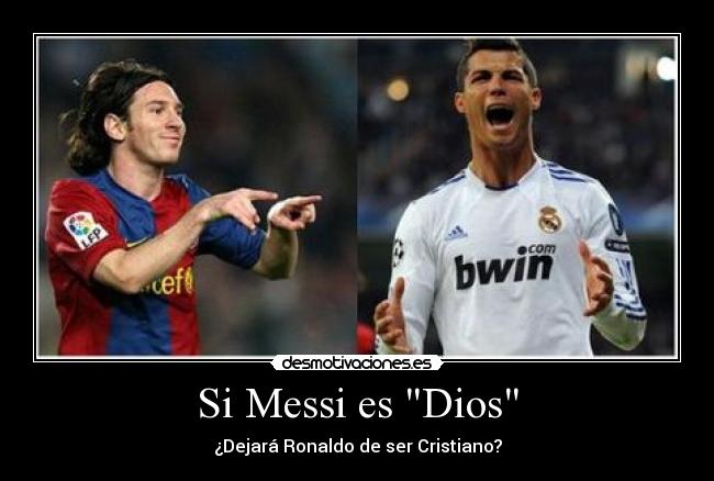 Si Messi es Dios - ¿Dejará Ronaldo de ser Cristiano?