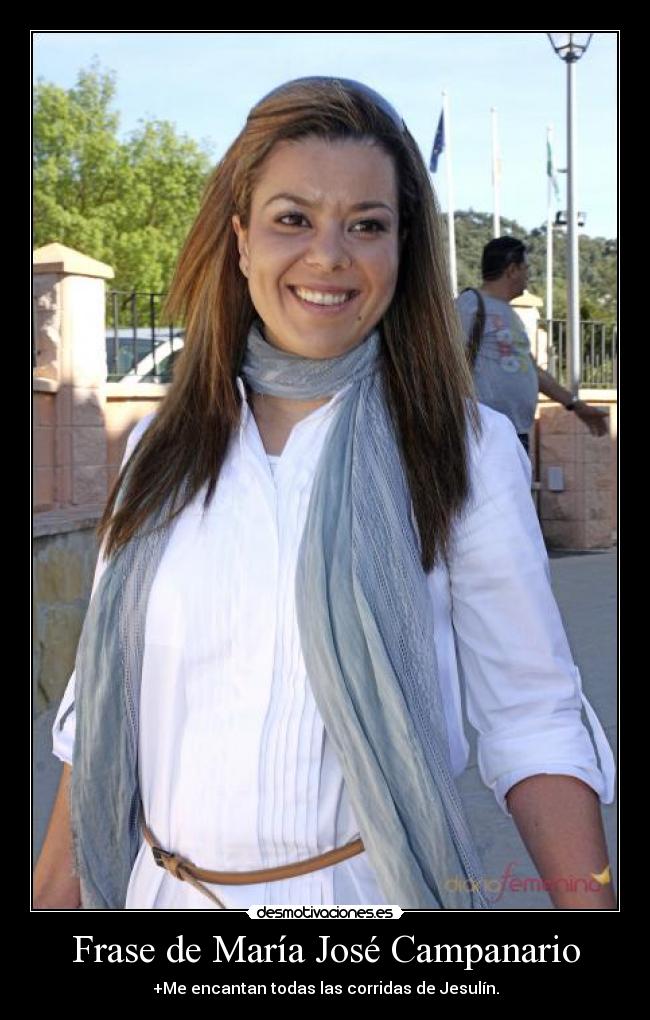 Frase de María José Campanario - +Me encantan todas las corridas de Jesulín.