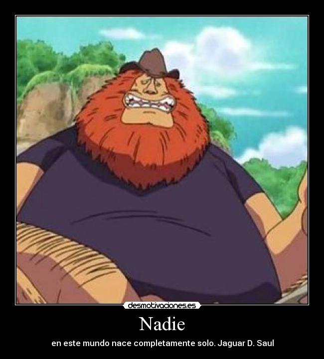 Nadie - en este mundo nace completamente solo. Jaguar D. Saul