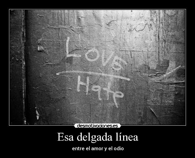 Esa delgada línea - entre el amor y el odio
