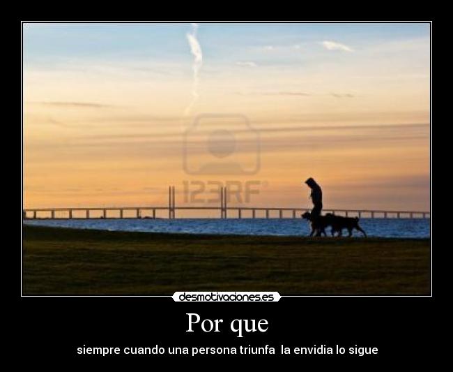 Por que - siempre cuando una persona triunfa la envidia lo sigue