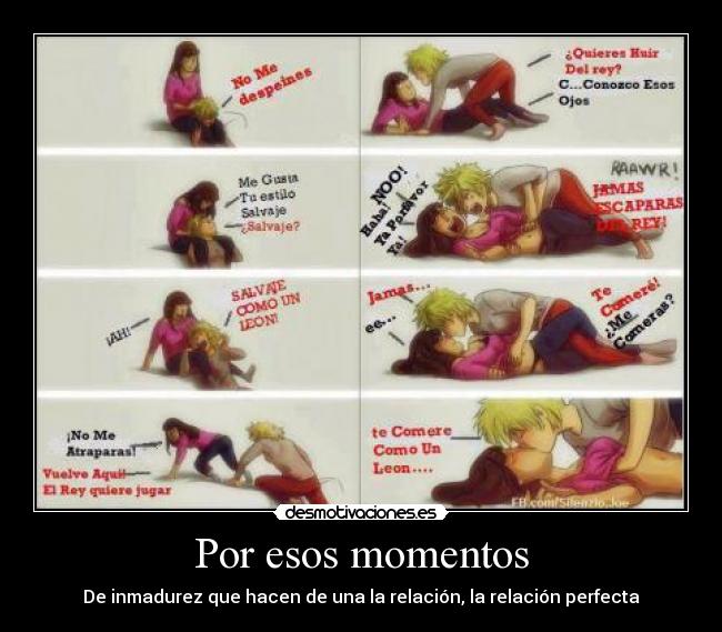 Por esos momentos - De inmadurez que hacen de una la relación, la relación perfecta