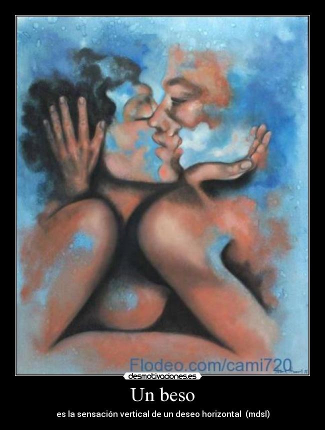 Un beso - es la sensación vertical de un deseo horizontal (mdsl)