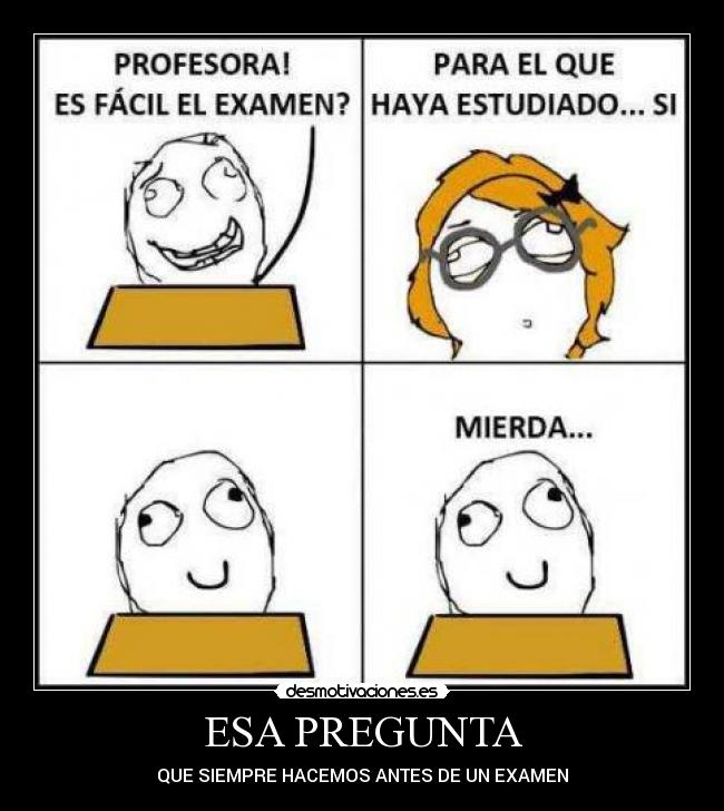 ESA PREGUNTA - QUE SIEMPRE HACEMOS ANTES DE UN EXAMEN