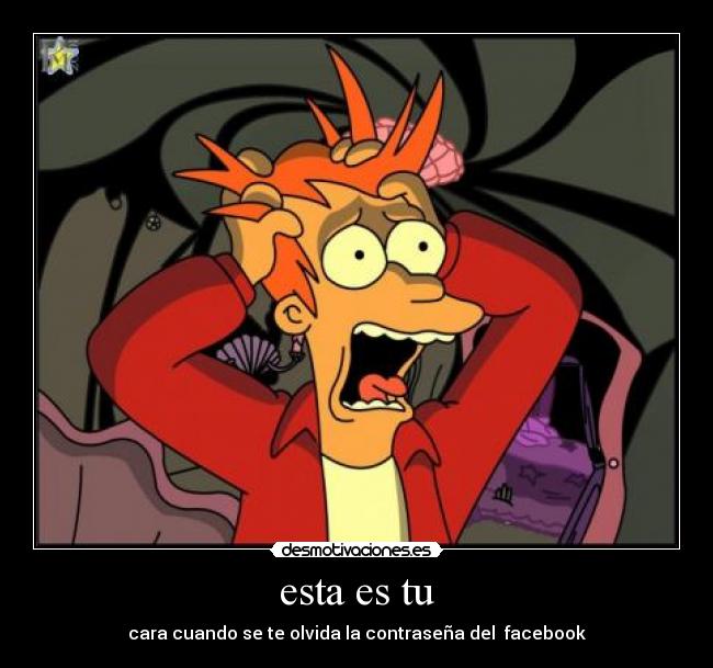 esta es tu - cara cuando se te olvida la contraseña del  facebook