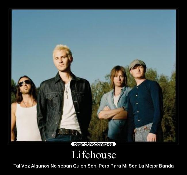 Lifehouse - Tal Vez Algunos No sepan Quien Son, Pero Para Mi Son La Mejor Banda