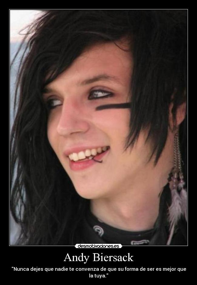 Andy Biersack - Nunca dejes que nadie te convenza de que su forma de ser es mejor que la tuya.