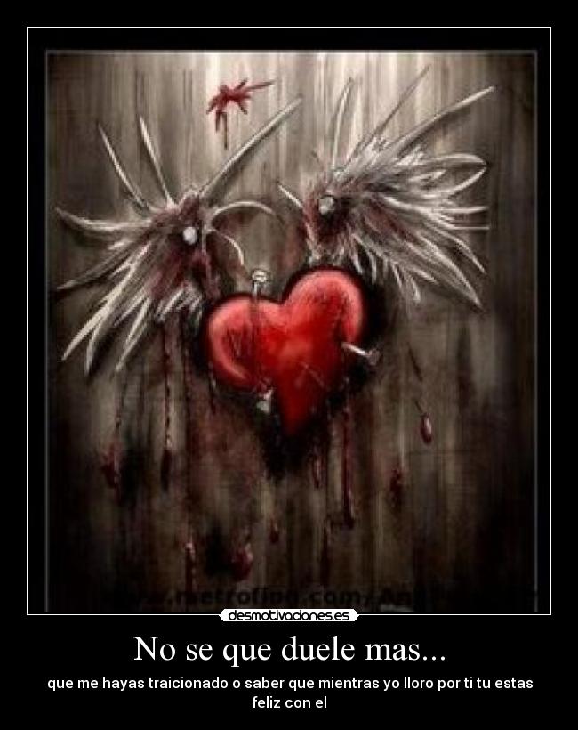 No se que duele mas... -