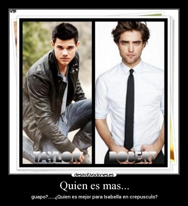 Quien es mas... - guapo?......¿Quien es mejor para Isabella en crepusculo?
