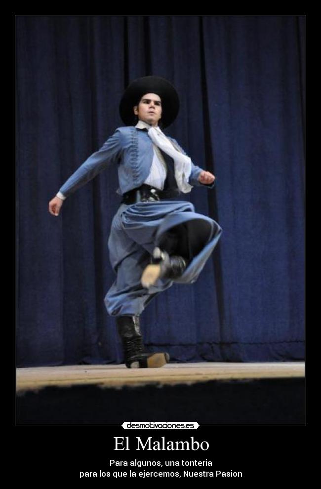 El Malambo - Para algunos, una tonteria
para los que la ejercemos, Nuestra Pasion♥