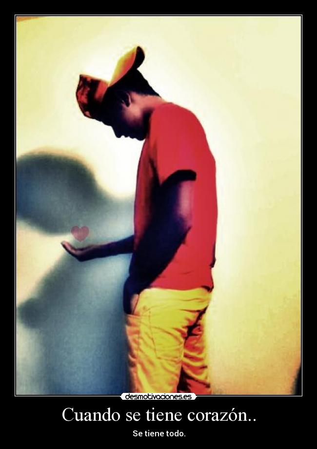 Cuando se tiene corazón.. - Se tiene todo.
