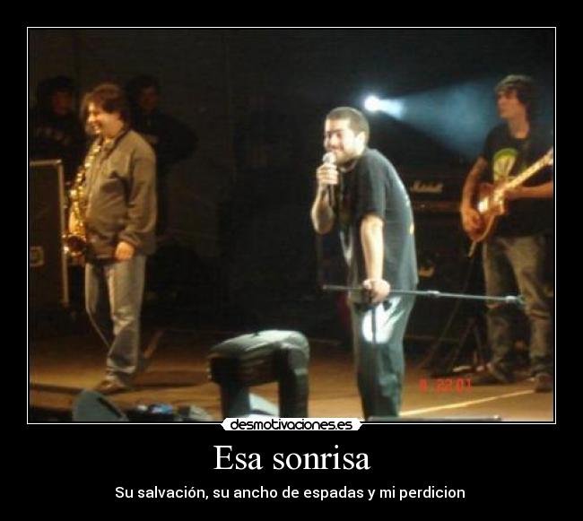 Esa sonrisa - Su salvación, su ancho de espadas y mi perdicion