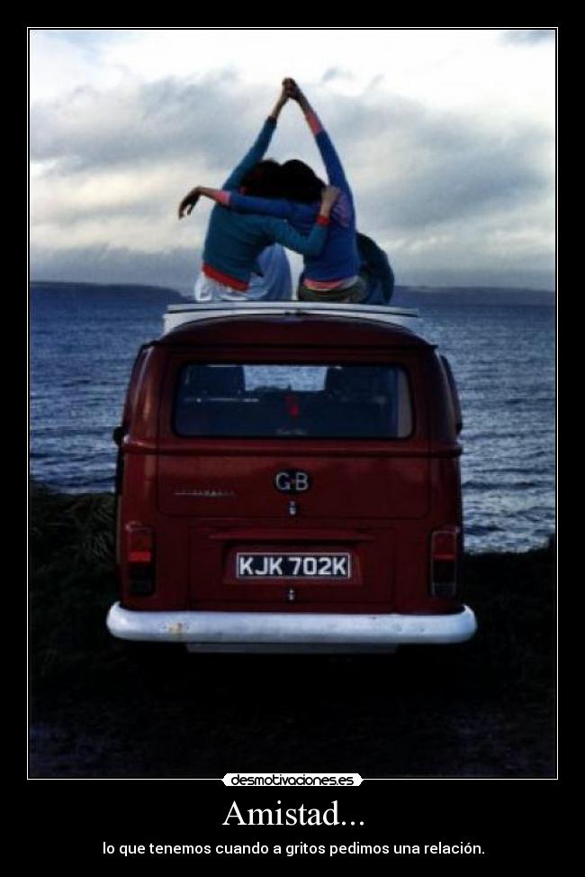 Amistad... - lo que tenemos cuando a gritos pedimos una relación.