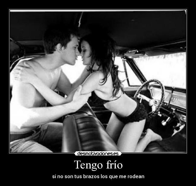 Tengo frío - si no son tus brazos los que me rodean