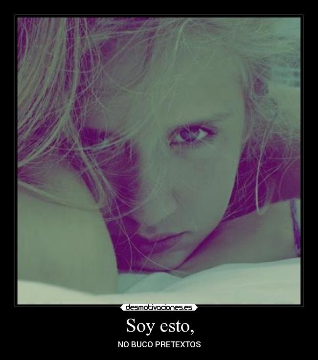Soy esto, - NO BUCO PRETEXTOS