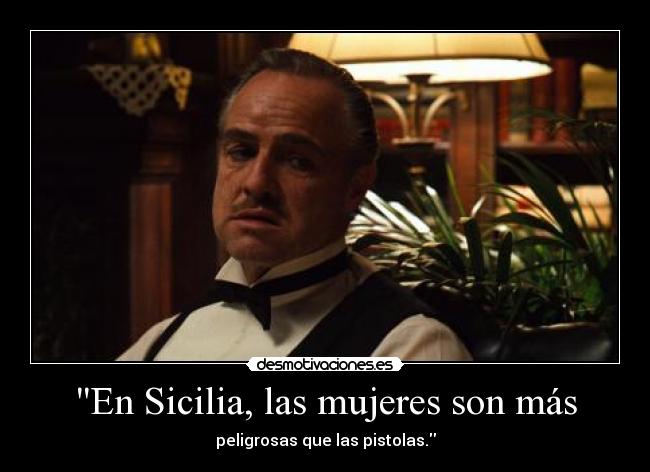 En Sicilia, las mujeres son más - peligrosas que las pistolas.