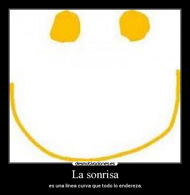 La sonrisa - es una línea curva que todo lo endereza.
