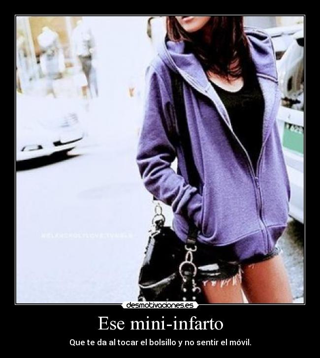 Ese mini-infarto - Que te da al tocar el bolsillo y no sentir el móvil.