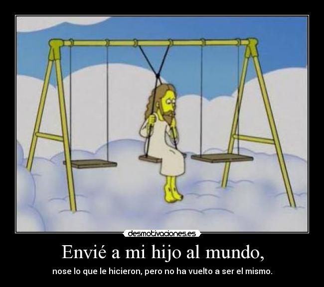 Envié a mi hijo al mundo, -