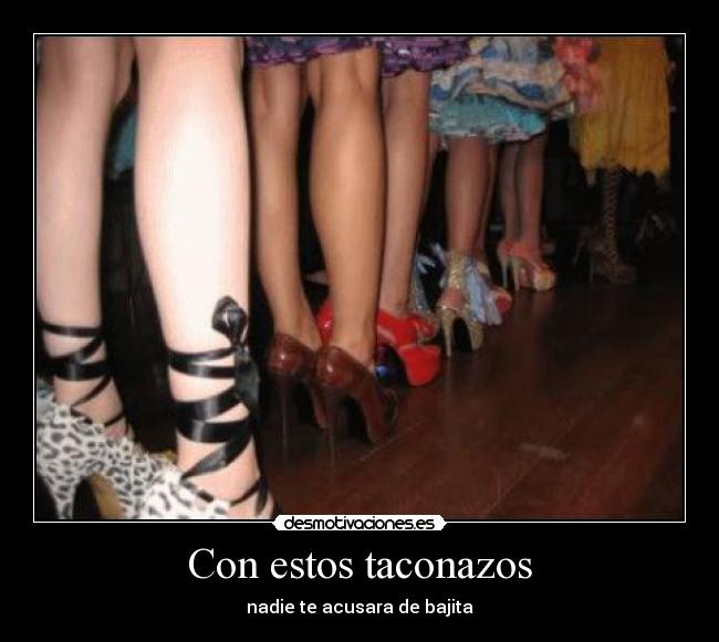 Con estos taconazos -
