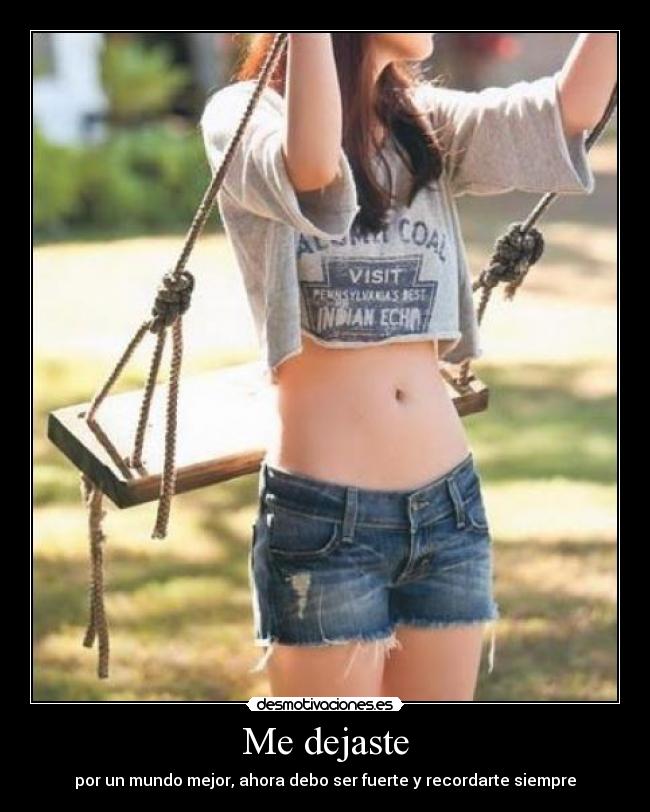 Me dejaste - por un mundo mejor, ahora debo ser fuerte y recordarte siempre