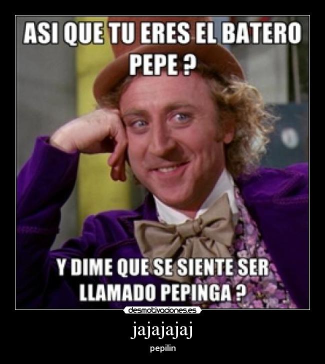 jajajajaj - pepilin