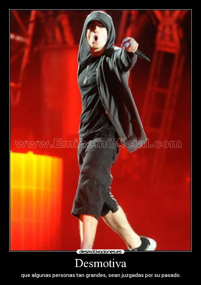 Desmotiva - que algunas personas tan grandes, sean juzgadas por su pasado.