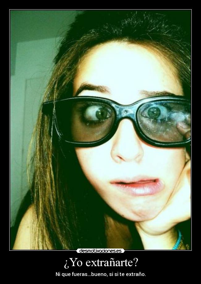 ¿Yo extrañarte? - 