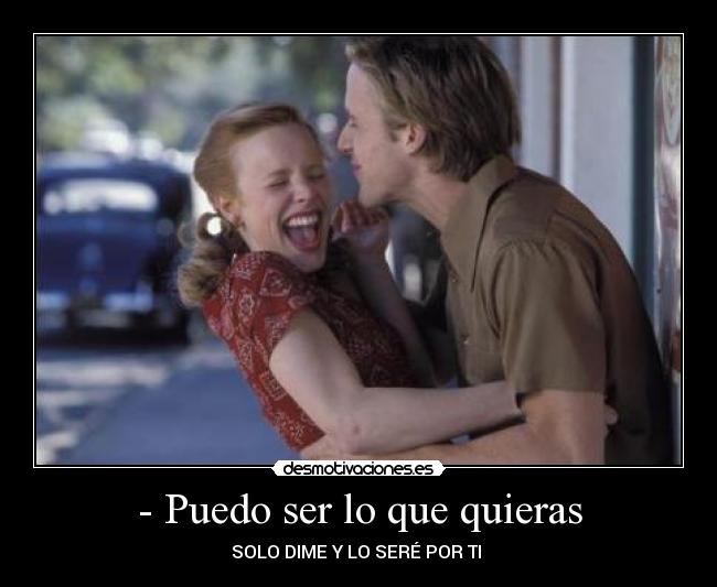 - Puedo ser lo que quieras -