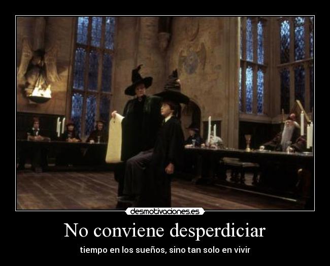 No conviene desperdiciar - tiempo en los sueños, sino tan solo en vivir