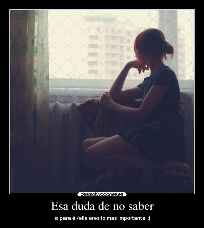 Esa duda de no saber -