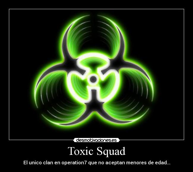 Toxic Squad - El unico clan en operation7 que no aceptan menores de edad...