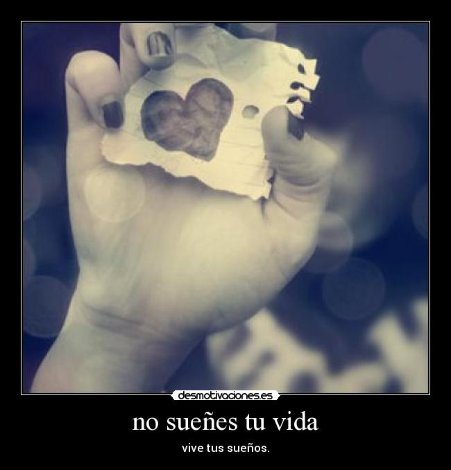 no sueñes tu vida - vive tus sueños.