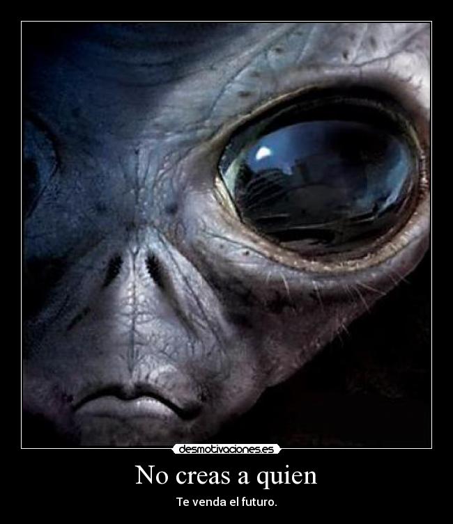 No creas a quien - Te venda el futuro.