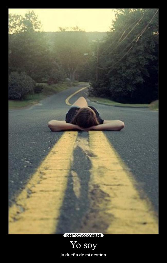 Yo soy - la dueña de mi destino.