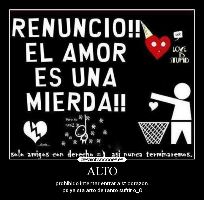 ALTO - prohibido intentar entrar a st corazon.
ps ya sta arto de tanto sufrir o_O