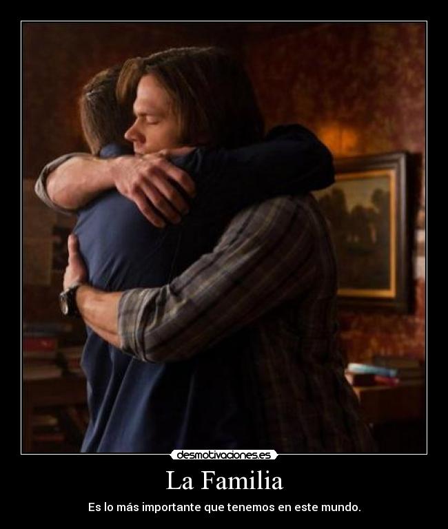 La Familia - Es lo más importante que tenemos en este mundo.