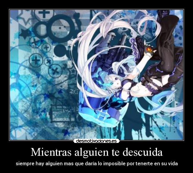 Mientras alguien te descuida - siempre hay alguien mas que daría lo imposible por tenerte en su vida