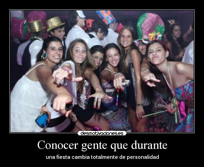 Conocer gente que durante - una fiesta cambia totalmente de personalidad